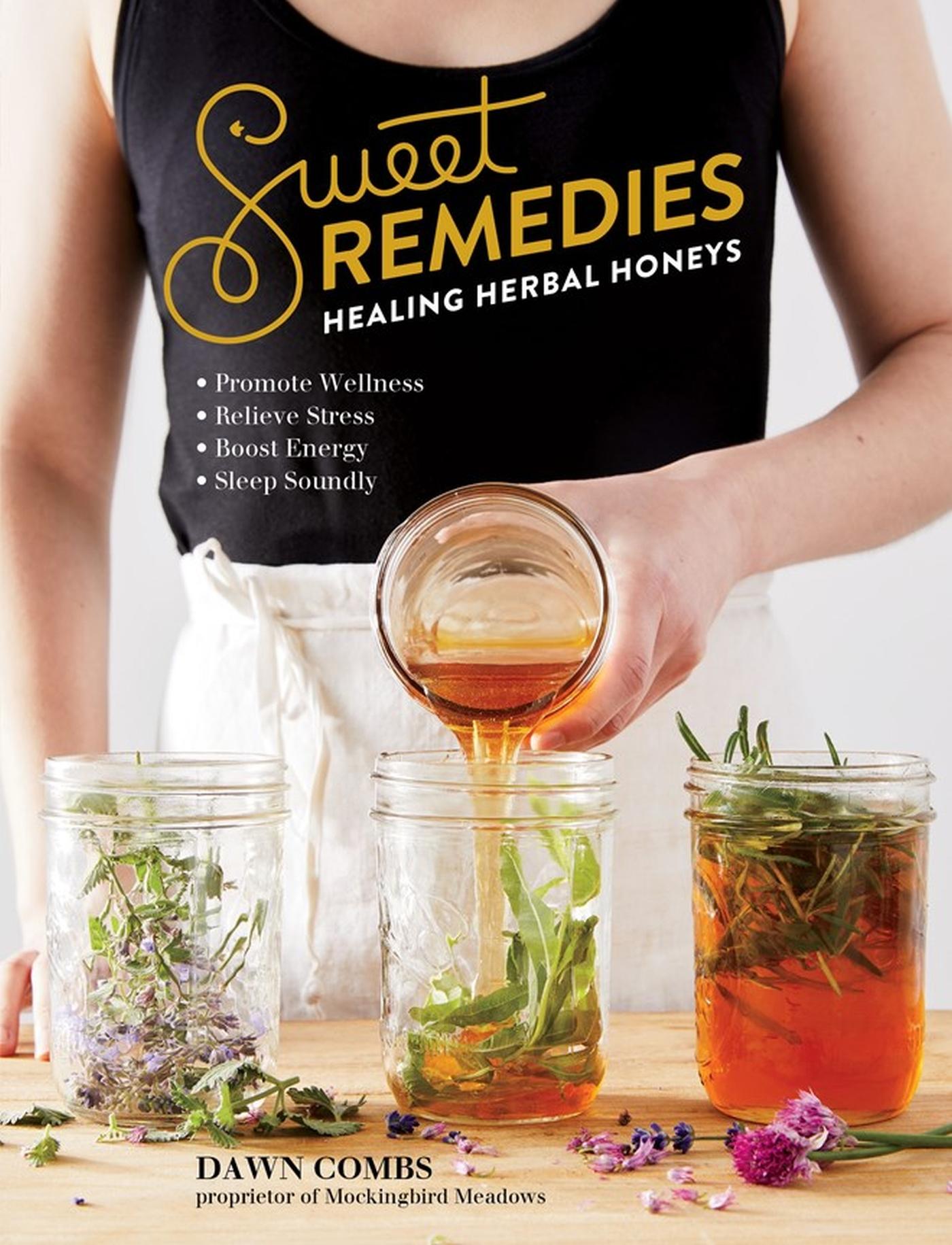 Cover: 9781612129921 | Sweet Remedies | Healing Herbal Honeys | Dawn Combs | Taschenbuch