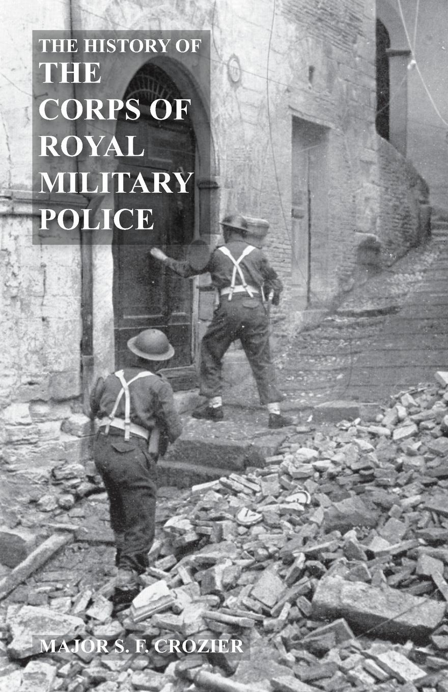 Cover: 9781783310951 | HISTORY OF THE CORPS OF MILITARY POLICE | Major S F Crozier Mbe | Buch