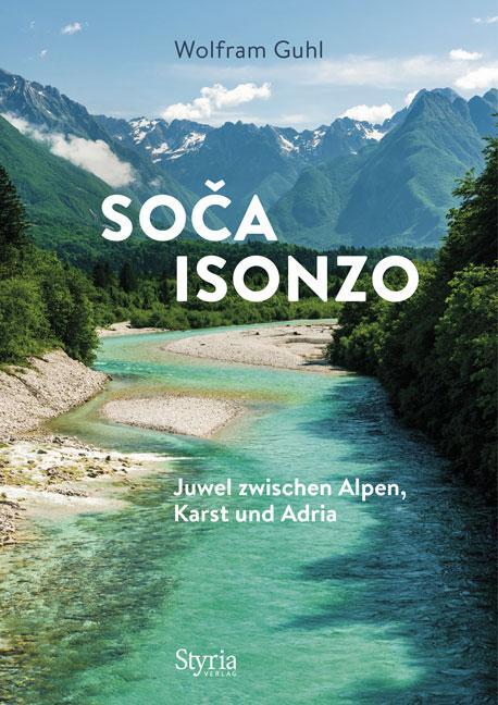 Cover: 9783222136504 | Soca - Isonzo | Juwel zwischen Alpen, Karst und Adria | Wolfram Guhl