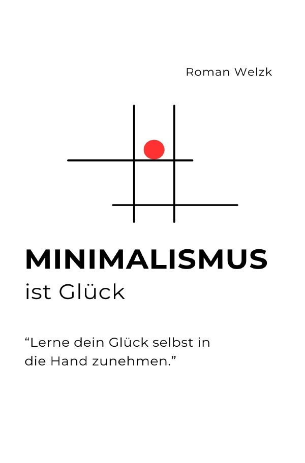 Cover: 9783759833426 | Minimalismus ist Glück | DE | Roman Welzk | Taschenbuch | 116 S.