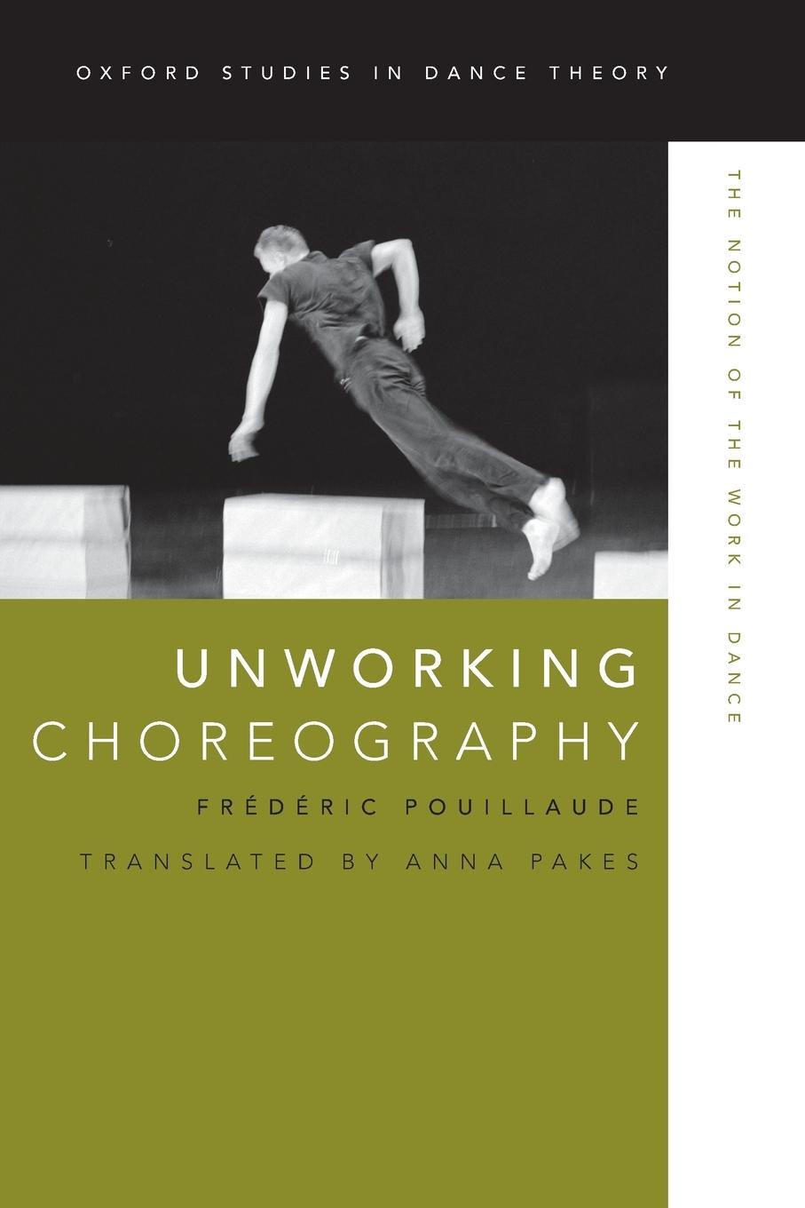 Cover: 9780199314652 | Unworking Choreography | The Notion of the Work in Dance | Pouillaude