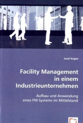 Cover: 9783836458979 | Facility Management in einem Industrieunternehmen | Josef Kogler