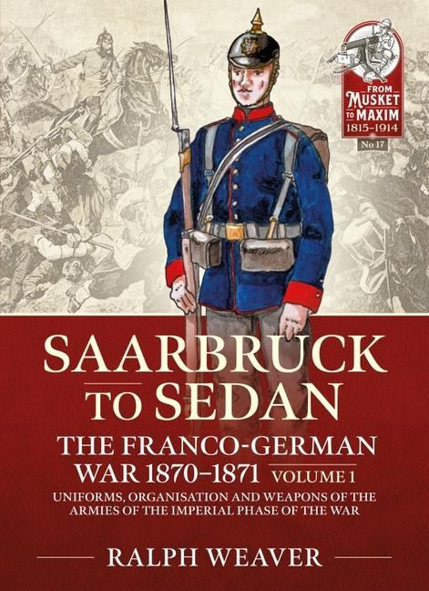 Cover: 9781914059889 | Saarbruck to Sedan: The Franco-German War 1870-1871 | Ralph Weaver