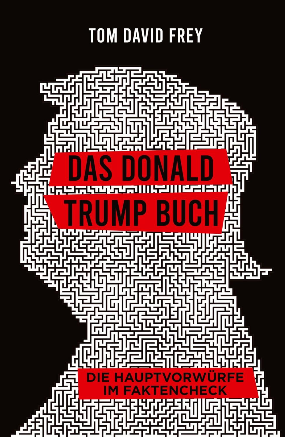 Cover: 9783384002297 | Das Donald Trump Buch | Die Hauptvorwürfe im Faktencheck | Frey | Buch