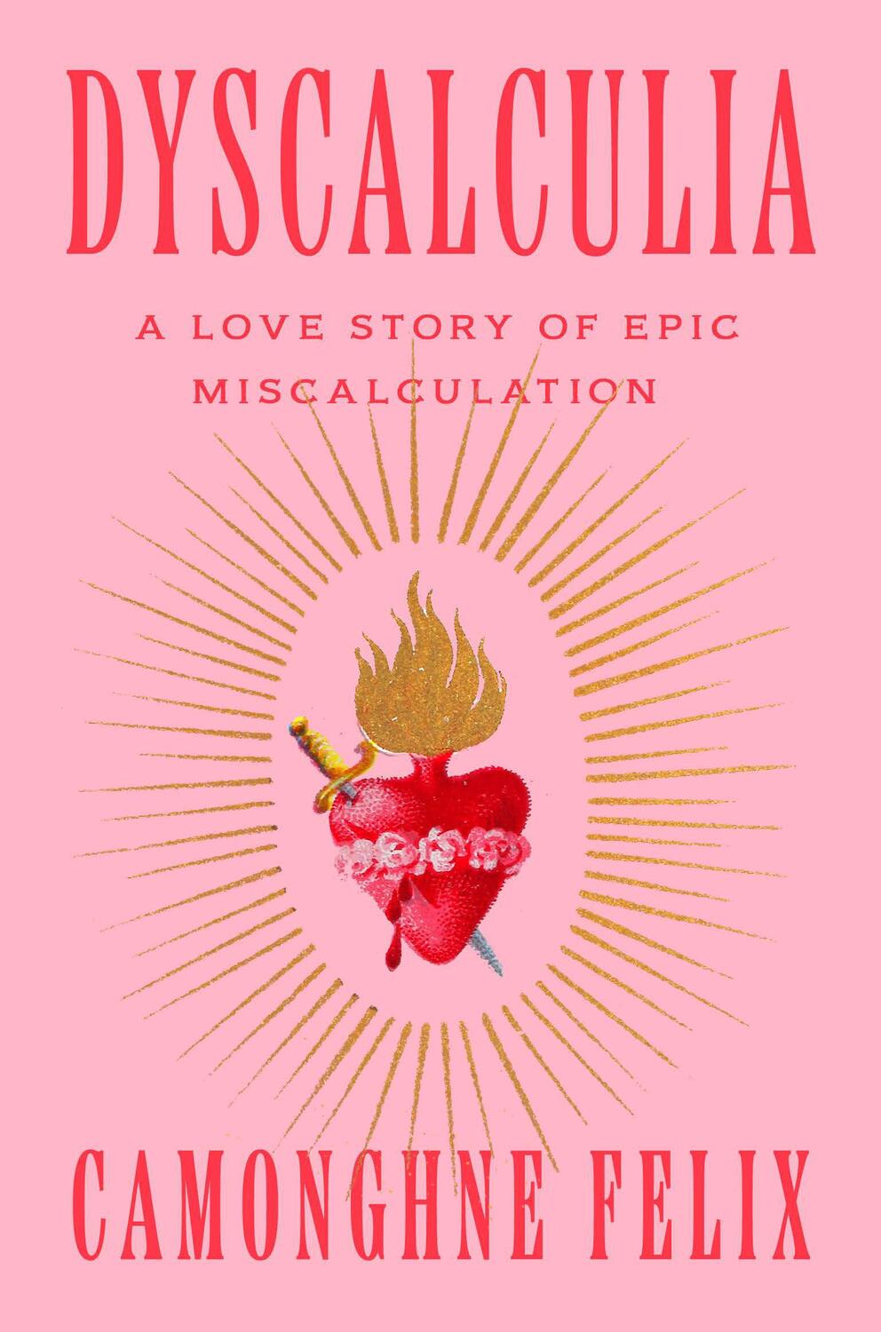 Cover: 9780593242179 | Dyscalculia | A Love Story of Epic Miscalculation | Camonghne Felix