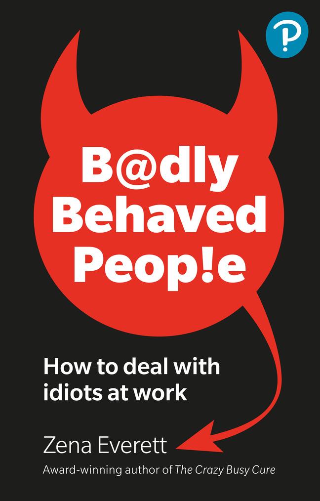 Cover: 9781292739465 | Badly Behaved People: How to deal with idiots at work | Zena Everett