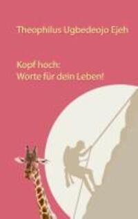 Cover: 9783732239412 | Kopf hoch: Worte für dein Leben | Theophilus Ugbedeojo Ejeh | Buch