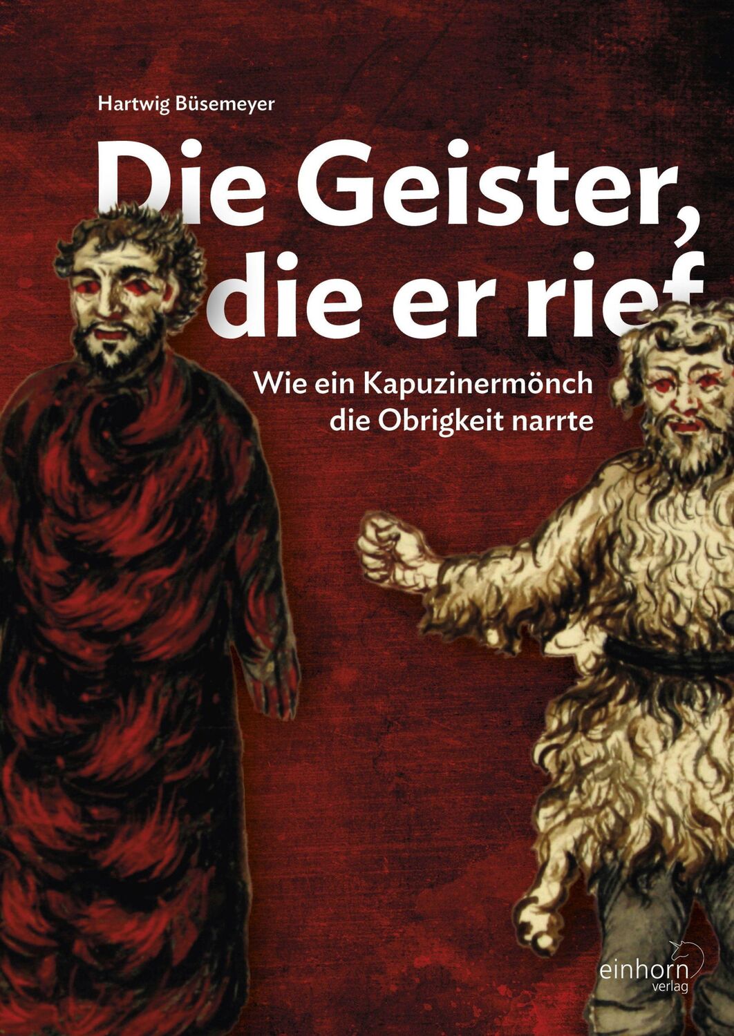 Cover: 9783957471352 | Die Geister, die er rief | Wie ein Kapuzinermönch die Obrigkeit narrte