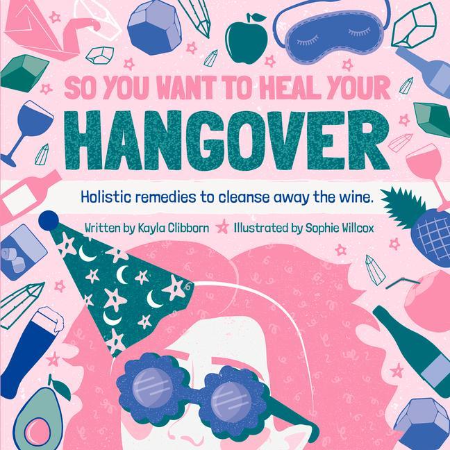 Cover: 9781912867431 | So You Want to Heal Your Hangover | Kayla Clibborn | Buch | Gebunden