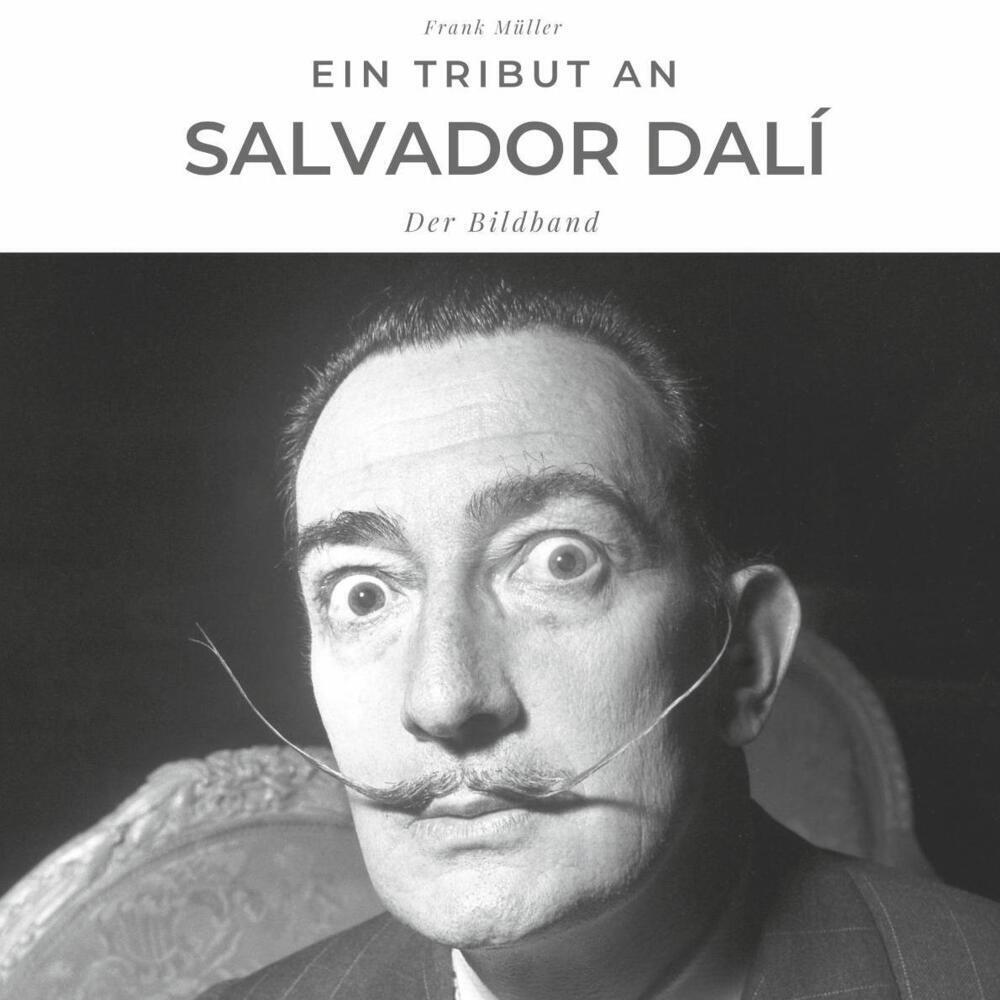 Cover: 9783750503137 | Ein Tribut an Salvador Dalí | Der Bildband | Frank Müller | Buch