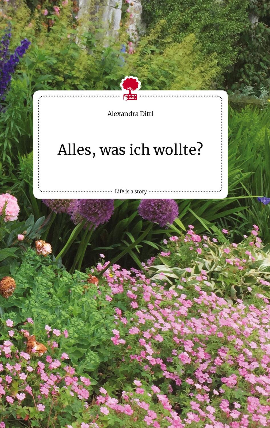 Cover: 9783710810497 | Alles, was ich wollte? Life is a Story - story.one | Alexandra Dittl