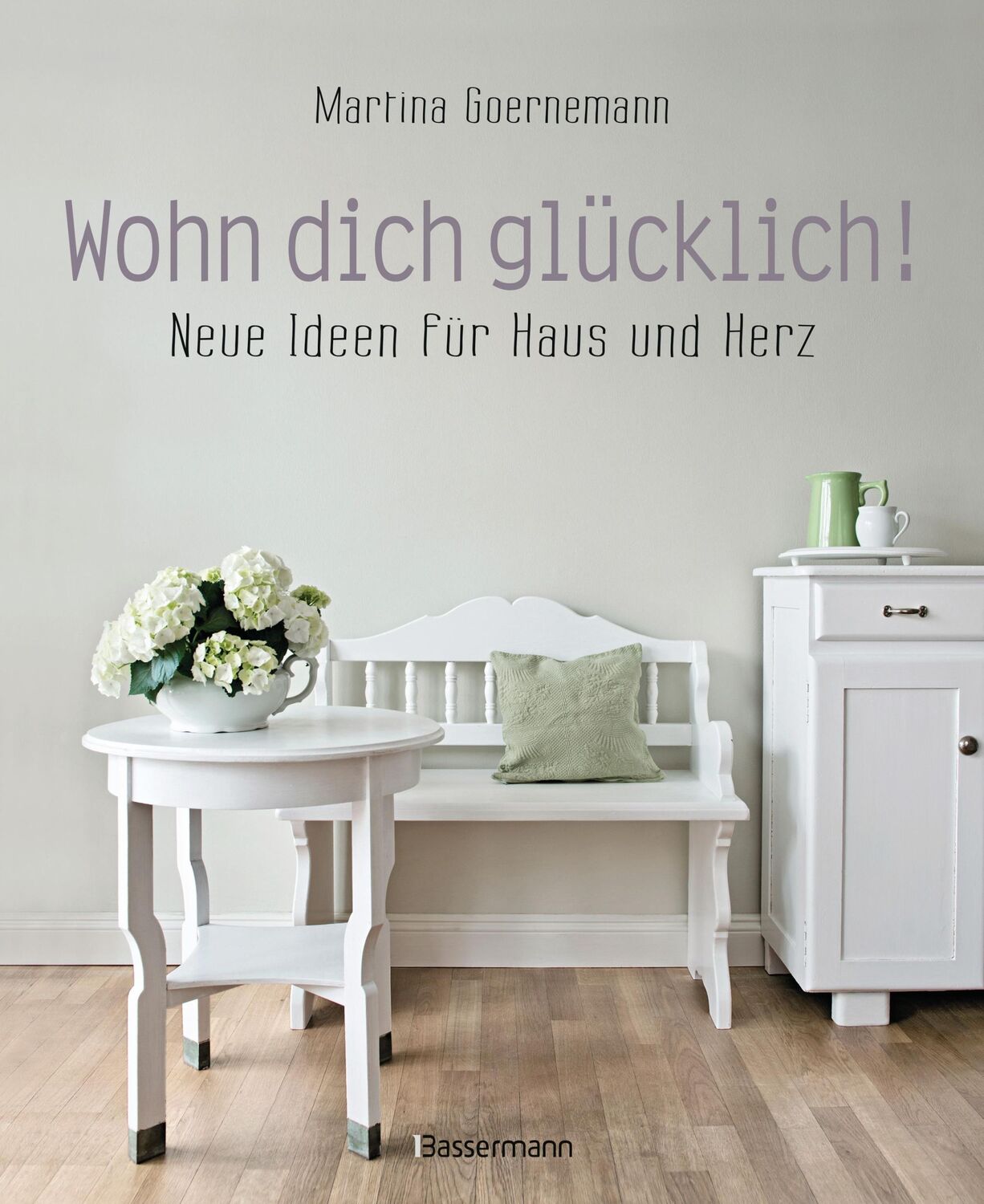 Cover: 9783809441854 | Wohn dich glücklich! Neue Ideen für Haus und Herz. Einfache...