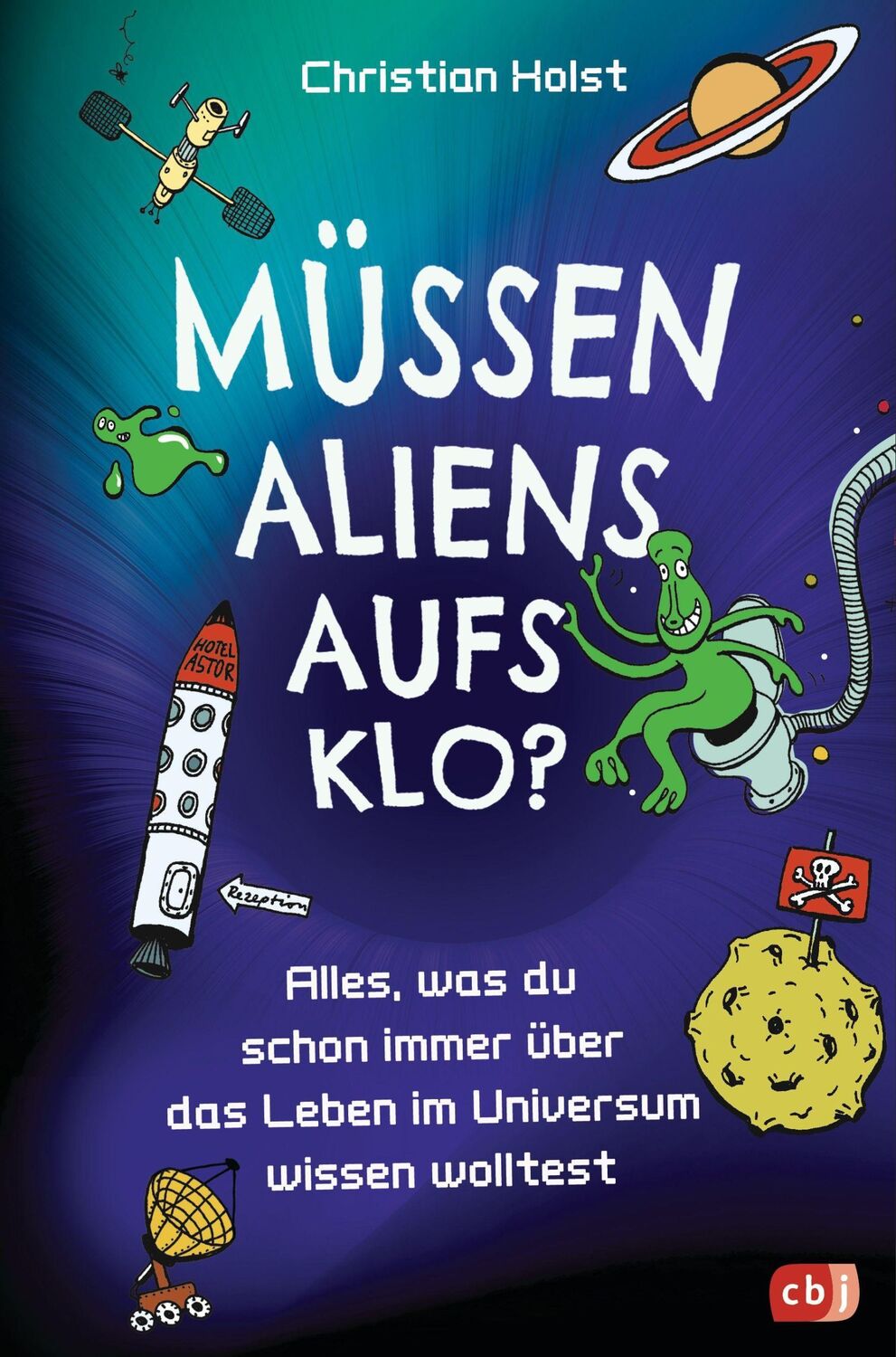 Cover: 9783570179574 | Müssen Aliens aufs Klo? - Alles, was du schon immer über das Leben...