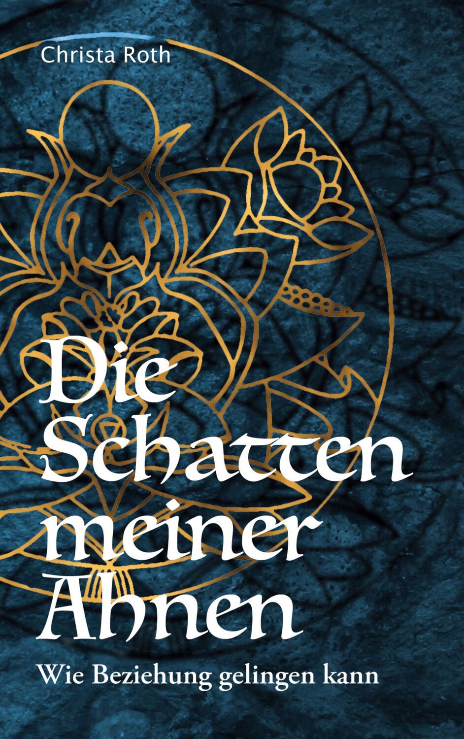 Cover: 9783750494459 | Die Schatten meiner Ahnen | Wie Beziehung gelingen kann | Christa Roth