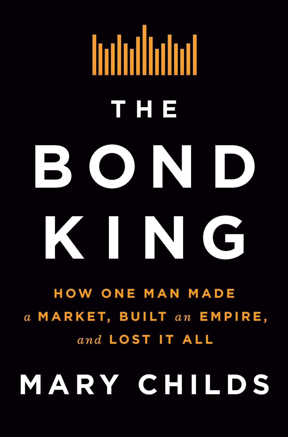 Cover: 9781250120847 | The Bond King | Mary Childs | Buch | Gebunden | Englisch | 2022