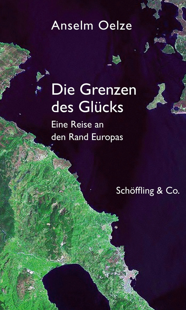 Cover: 9783895611339 | Die Grenzen des Glücks | Eine Reise an den Rand Europas | Anselm Oelze