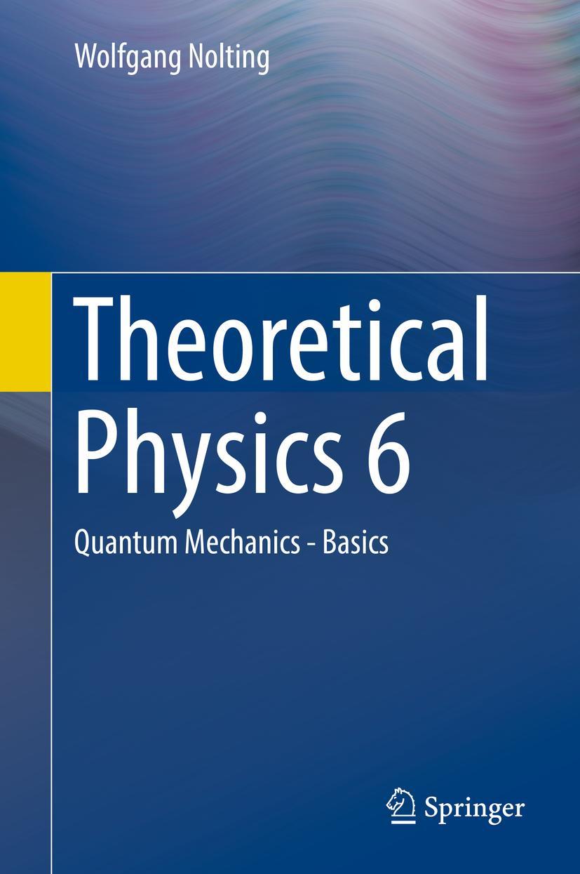 Cover: 9783319543857 | Theoretical Physics 6 | Quantum Mechanics - Basics | Wolfgang Nolting