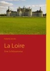 Cover: 9783837036893 | La Loire | Eine Schlösserreise | Huberta Jacobs | Taschenbuch | 148 S.