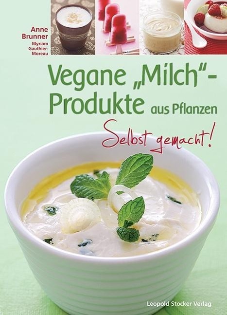 Cover: 9783702014650 | Vegane 'Milch'-Produkte aus Pflanzen | Selbst gemacht! | Anne Brunner