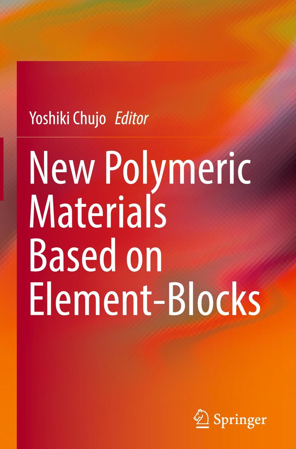 Cover: 9789811328886 | New Polymeric Materials Based on Element-Blocks | Yoshiki Chujo | Buch