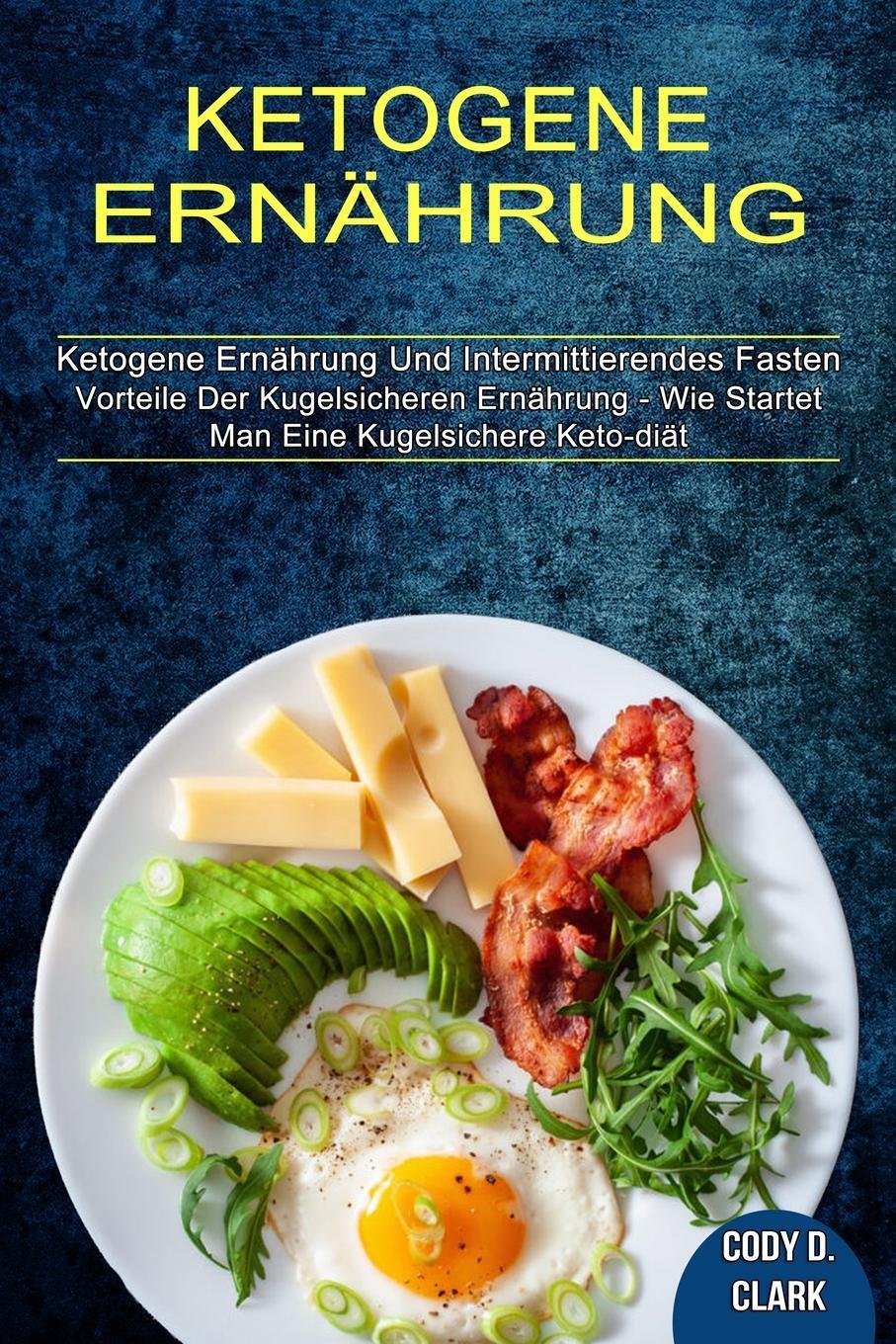 Cover: 9781990084904 | Ketogene Ernährung | Cody D. Clark | Taschenbuch | Paperback | 2021