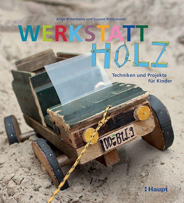 Cover: 9783258602745 | Werkstatt Holz | Techniken und Projekte für Kinder | Buch | 208 S.