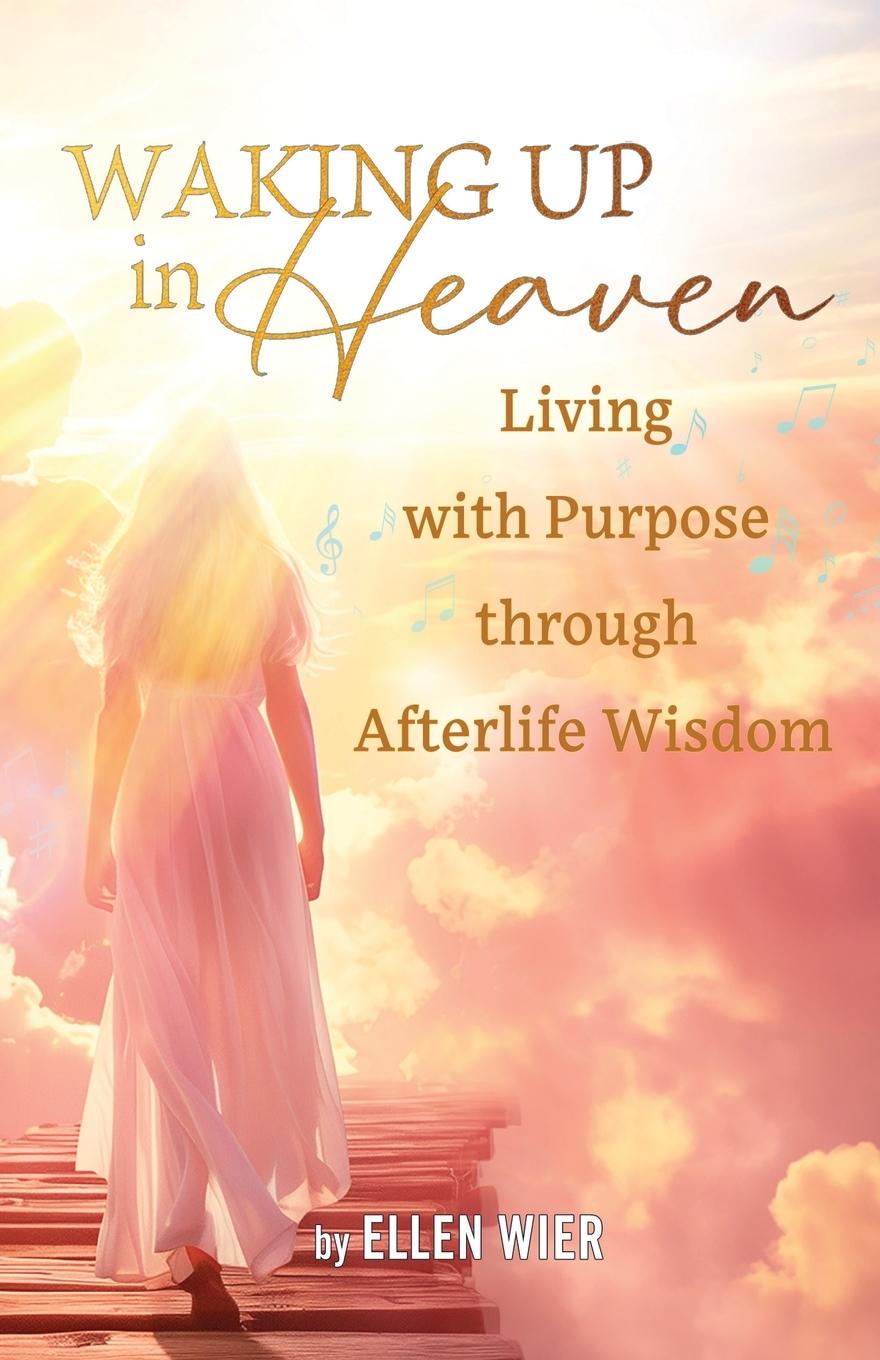 Cover: 9798218393458 | Waking Up in Heaven | Living with Purpose through Afterlife Wisdom