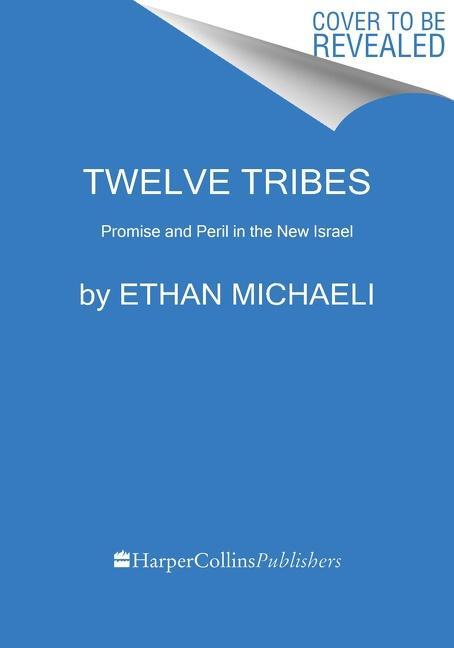 Cover: 9780062688866 | Twelve Tribes | Promise and Peril in the New Israel | Ethan Michaeli