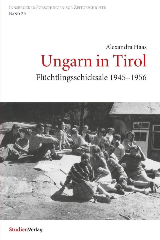 Cover: 9783706544863 | Ungarn in Tirol | Flüchtlingsschicksale 1945-1956 | Alexandra Haas