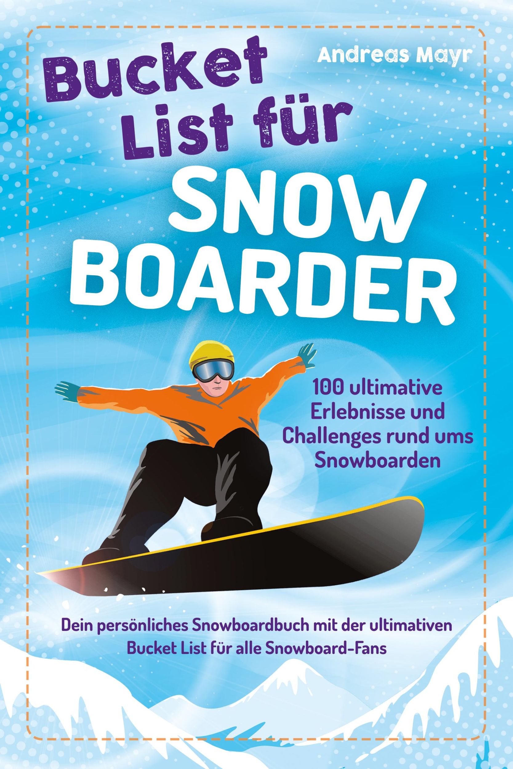 Cover: 9783969675366 | Bucket List für Snowboarder | Andreas Mayr | Taschenbuch | 120 S.