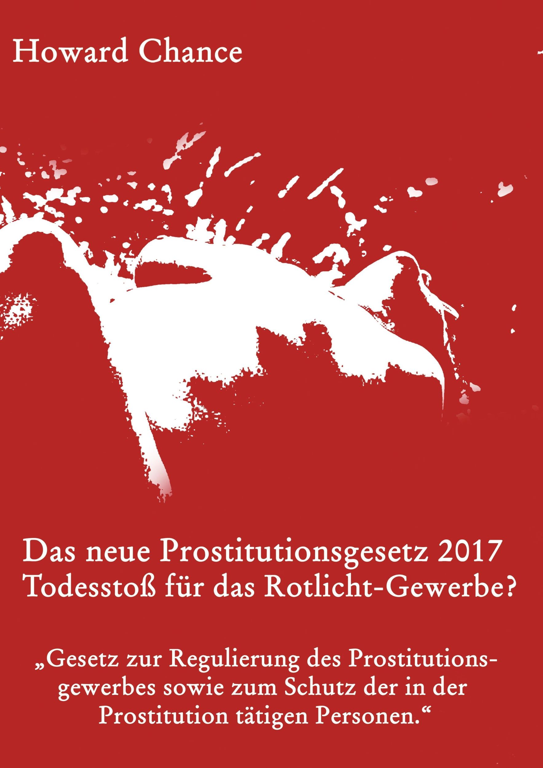 Cover: 9783743101692 | Das neue Prostitutionsgesetz 2017 | Howard Chance | Taschenbuch | 2016