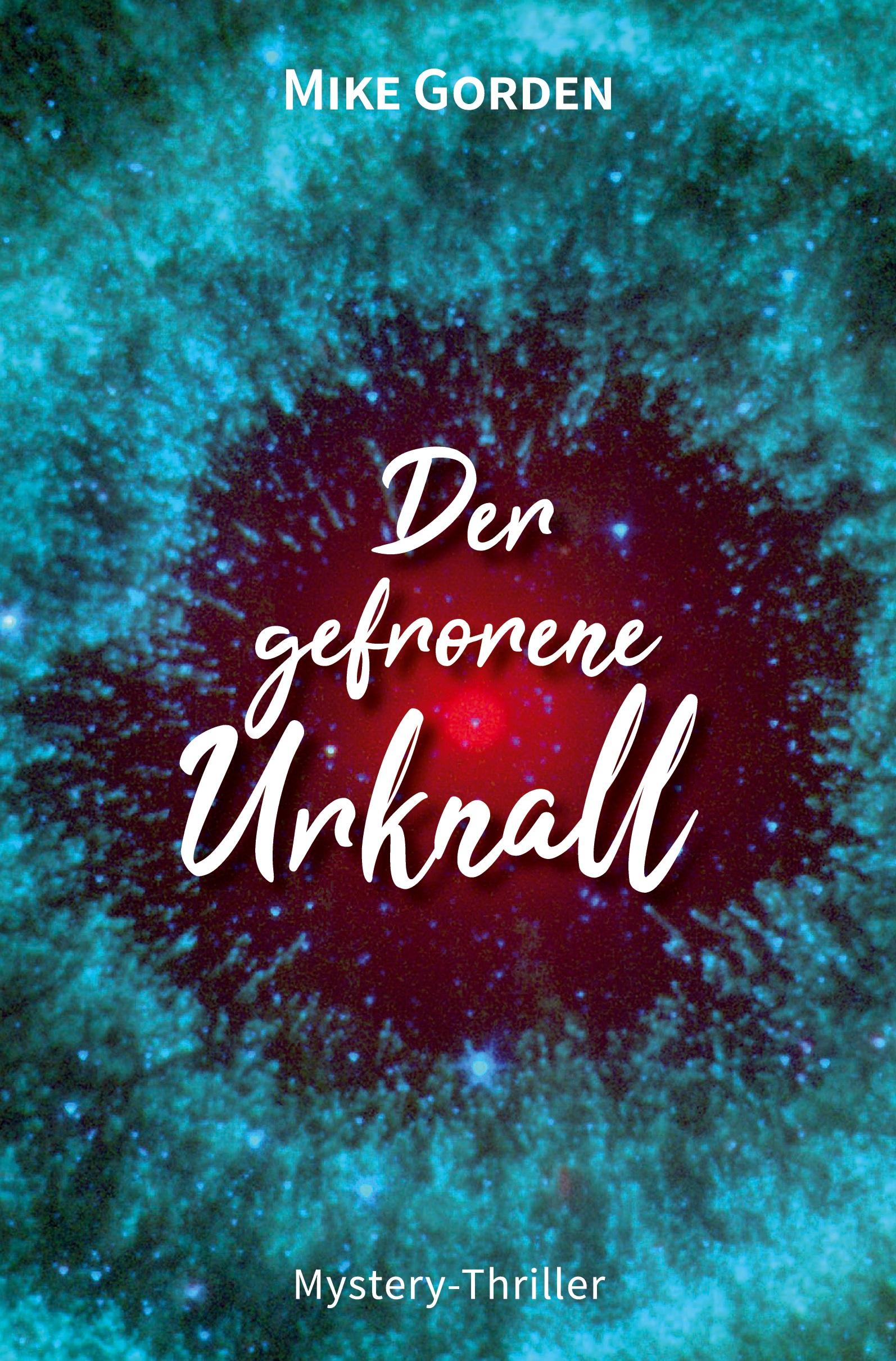 Cover: 9783754685235 | Der gefrorene Urknall | Mystery Thriller | Mike Gorden | Taschenbuch