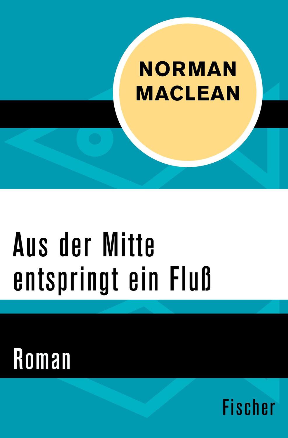 Cover: 9783596309566 | Aus der Mitte entspringt ein Fluss | Roman | Norman Maclean | Buch