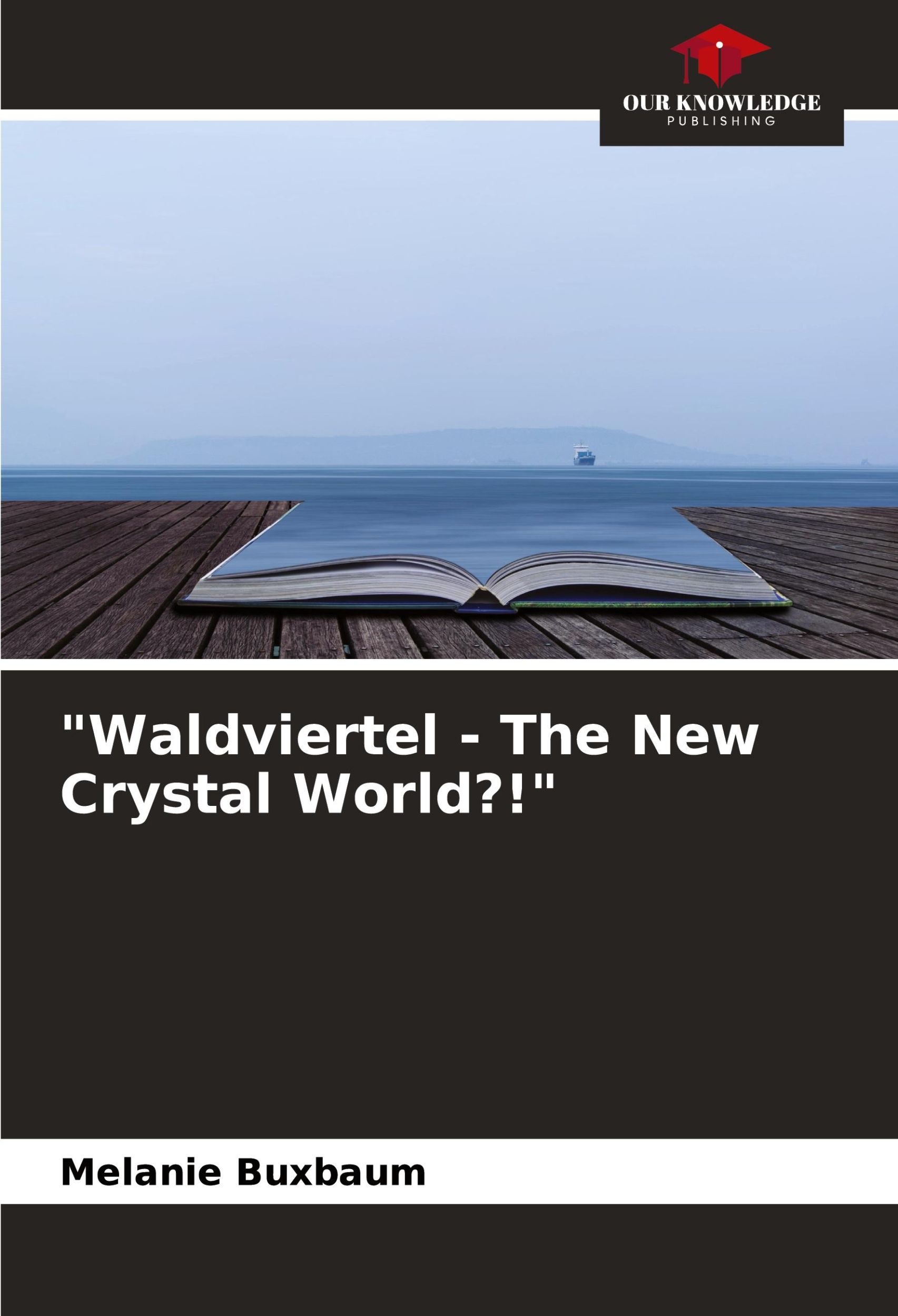 Cover: 9786204430836 | "Waldviertel - The New Crystal World?!" | Melanie Buxbaum | Buch