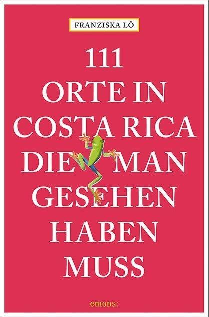 Cover: 9783740802455 | 111 Orte in Costa Rica, die man gesehen haben muss | Reiseführer | Lô