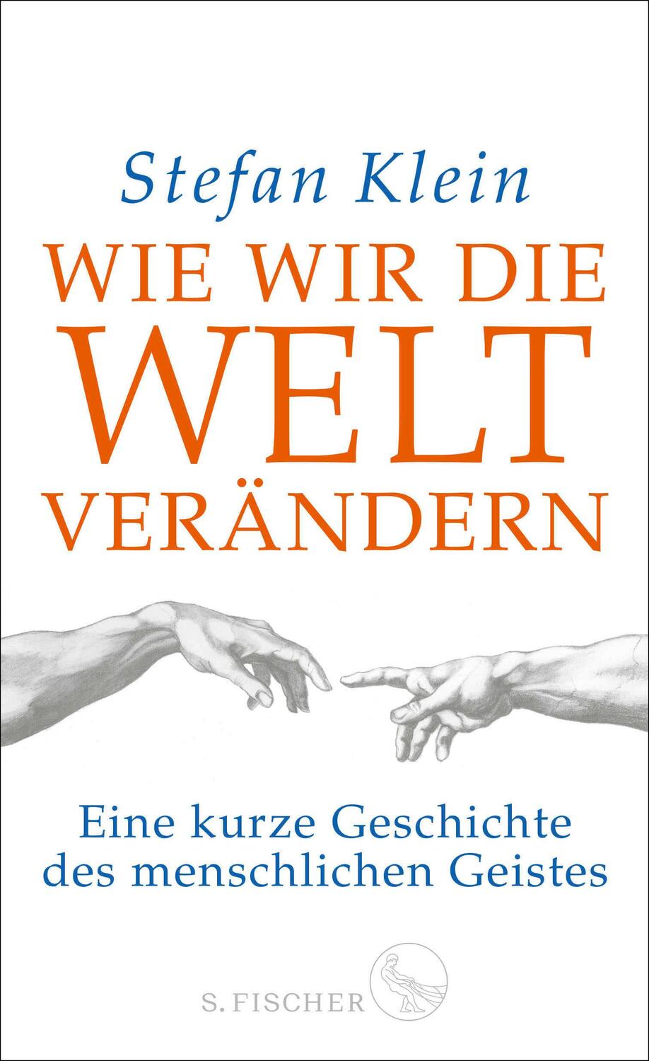 Cover: 9783100024923 | Wie wir die Welt verändern | Stefan Klein | Buch | 272 S. | Deutsch