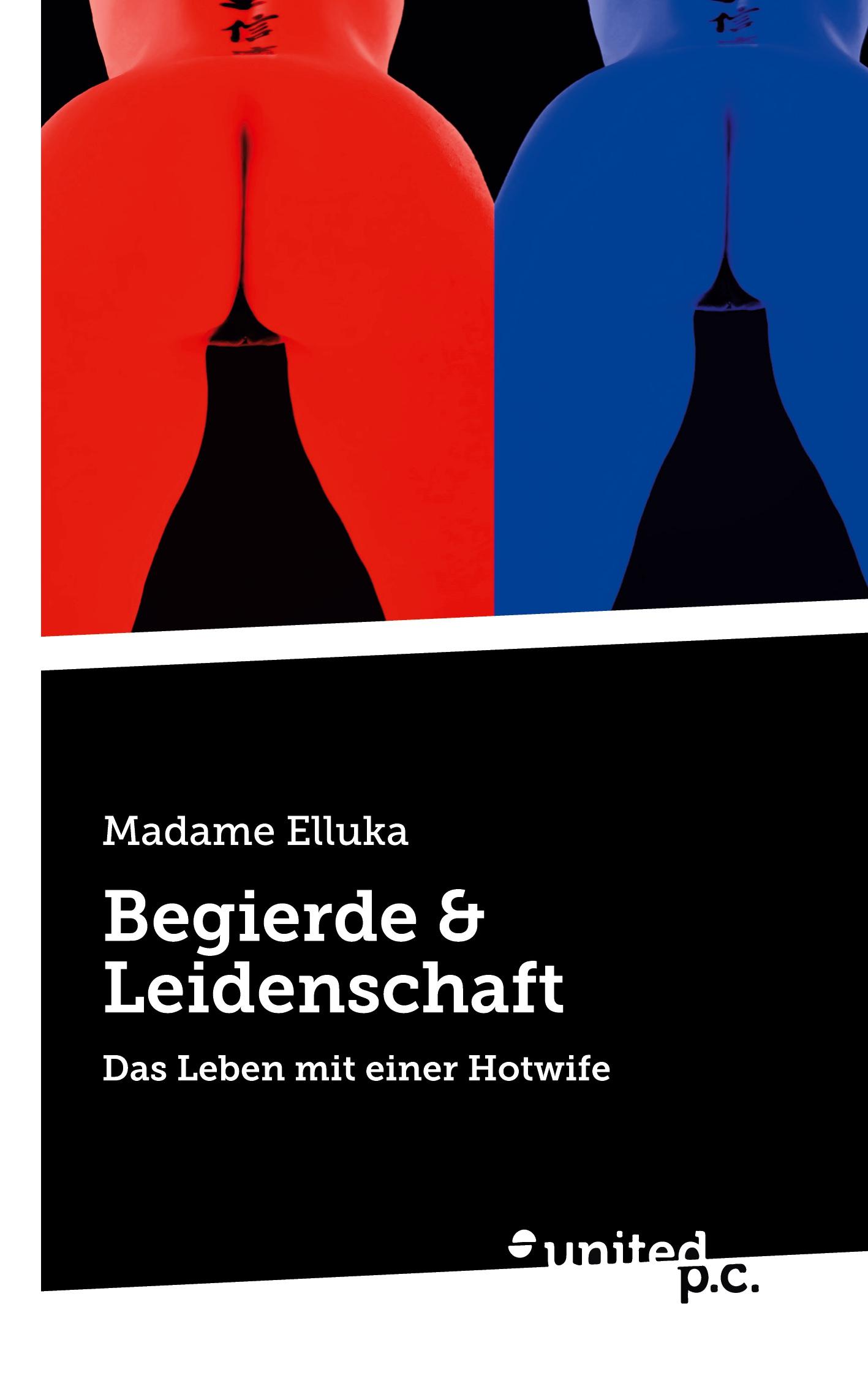 Cover: 9783710355516 | Begierde &amp; Leidenschaft | Das Leben mit einer Hotwife | Madame Elluka