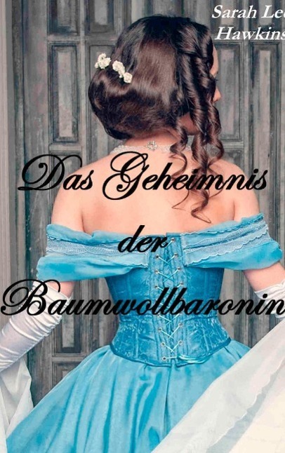 Cover: 9783738632958 | Das Geheimnis der Baumwollbaronin | Sarah Lee Hawkins | Taschenbuch