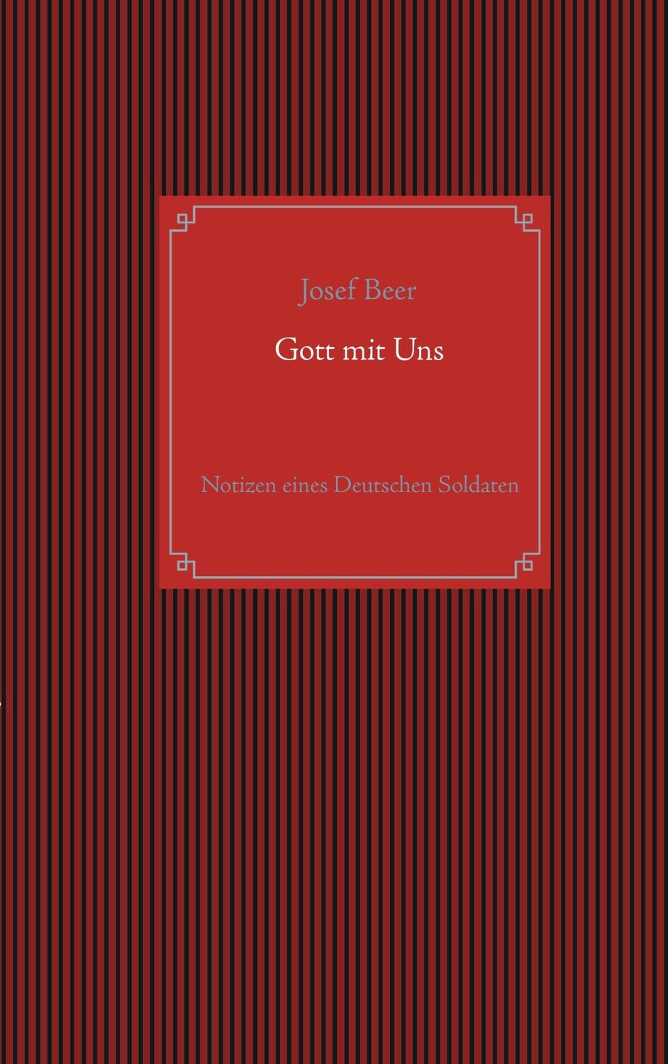 Cover: 9783738648041 | Gott mit Uns | Notizen eines Deutschen Soldaten | Josef Beer | Buch