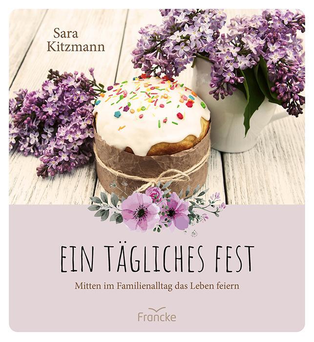 Cover: 9783963624124 | Ein tägliches Fest | Mitten im Familienalltag das Leben feiern | Buch