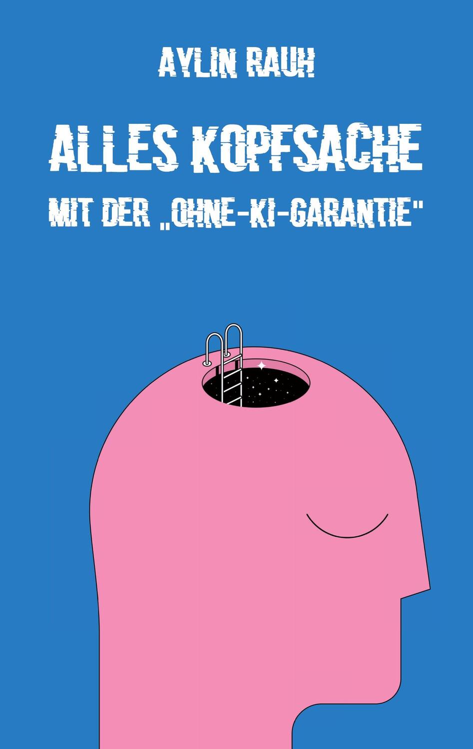 Cover: 9783988851086 | Alles Kopfsache | Mit der Ohne-KI-Garantie | Aylin Rauh | Buch