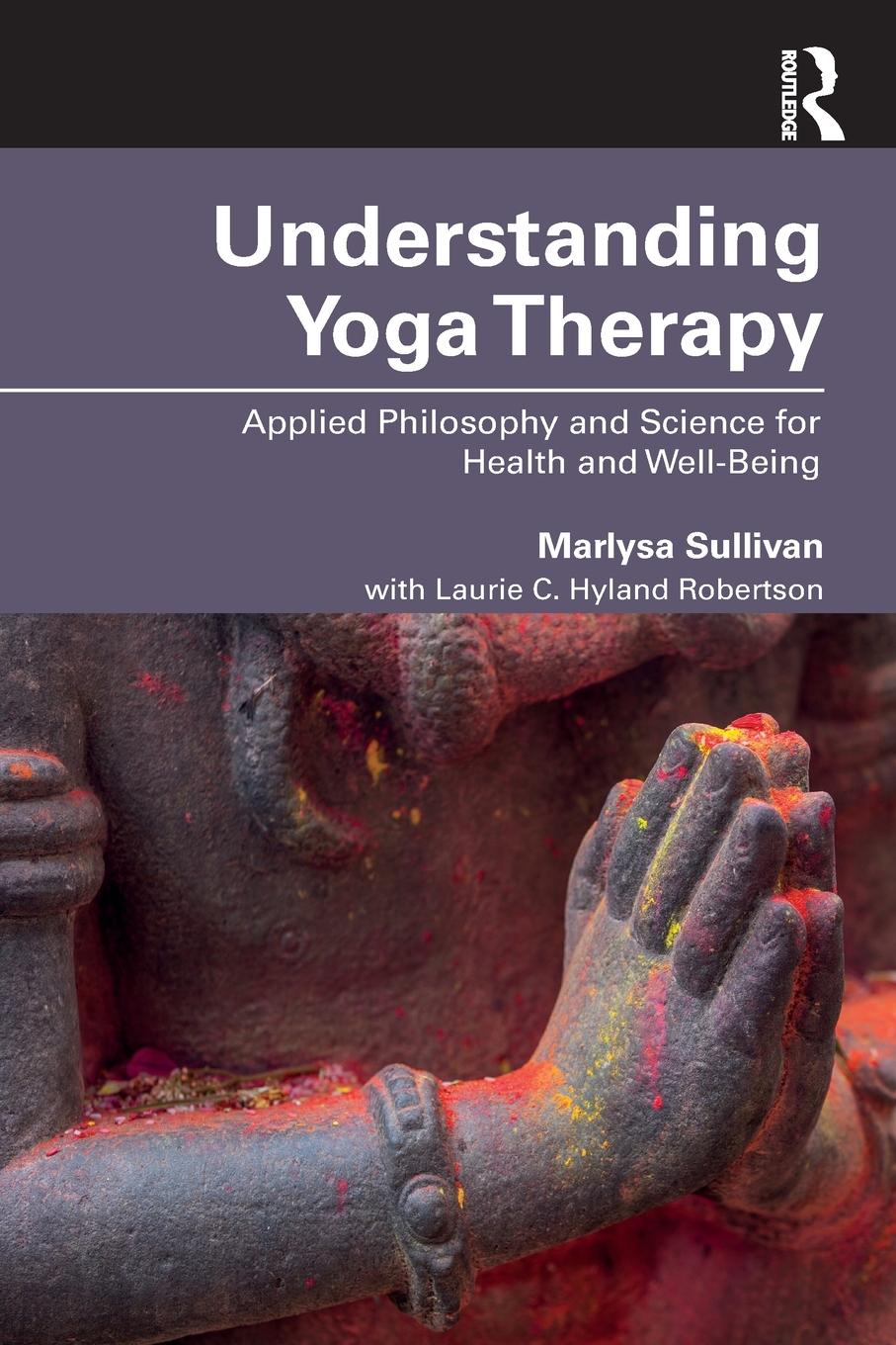 Cover: 9781138484559 | Understanding Yoga Therapy | Marlysa B. Sullivan (u. a.) | Taschenbuch