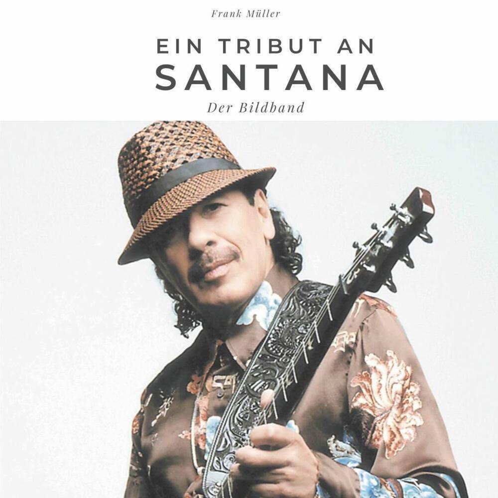 Cover: 9783750503359 | Ein Tribut an Santana | Der Bildband | Frank Müller | Taschenbuch