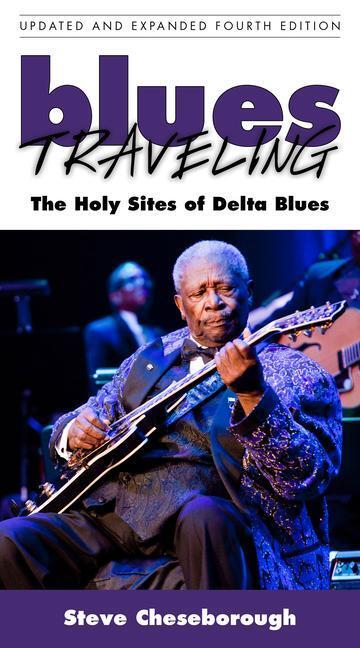 Cover: 9781496813008 | Blues Traveling | The Holy Sites of Delta Blues, Fourth Edition | Buch