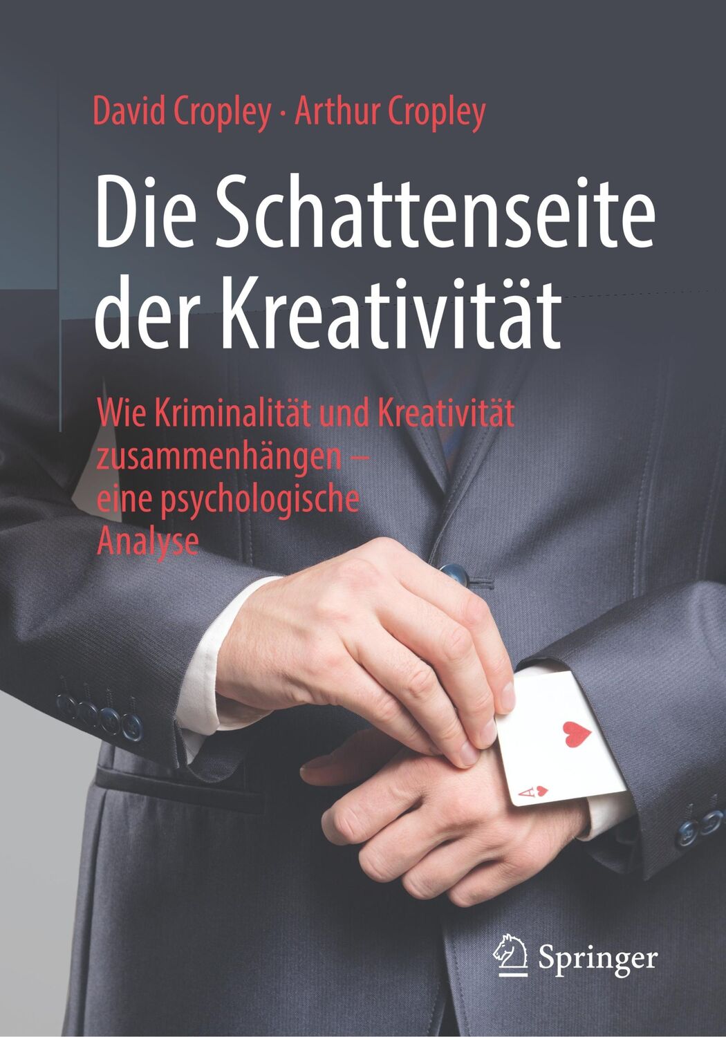 Cover: 9783658227944 | Die Schattenseite der Kreativität | Arthur Cropley (u. a.) | Buch