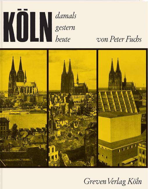 Cover: 9783774304734 | Köln. Damals, gestern, heute | Peter Fuchs | Buch | 132 S. | Deutsch