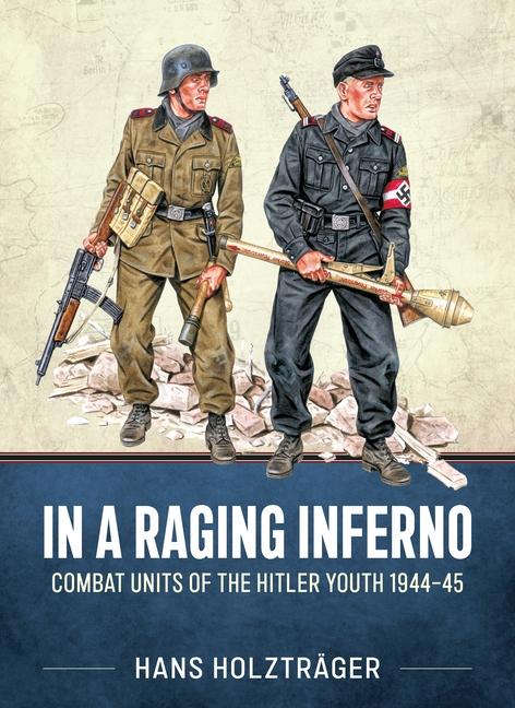 Cover: 9781804516065 | In a Raging Inferno | Combat Units of the Hitler Youth 1944-45 | Buch