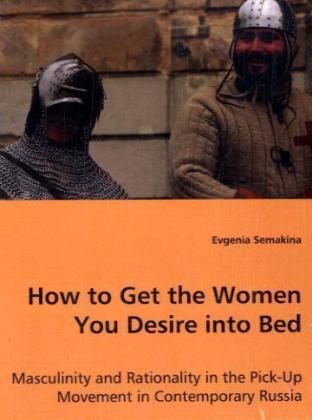 Cover: 9783639011883 | How to Get the Women You Desire into Bed | Evgenia Semakina | Buch