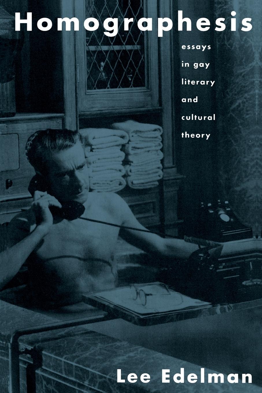 Cover: 9780415902595 | Homographesis | Essays in Gay Literary and Cultural Theory | Edelman