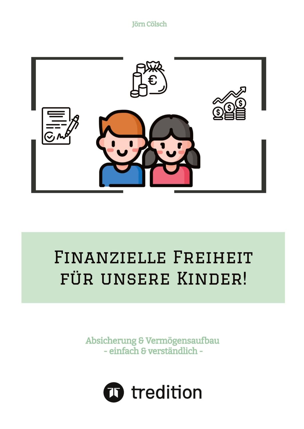 Cover: 9783347600683 | Finanzielle Freiheit für unsere Kinder! | Jörn Cölsch | Buch | 156 S.